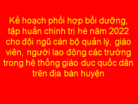 Kế hoạch phối hợp bồi dưỡng, tập huấn chính trị hè năm 2022
