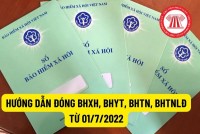 Hướng dẫn mức đóng BHXH, BHYT, BHTN, BH TNLĐ, BNN từ ngày 01/7/2022