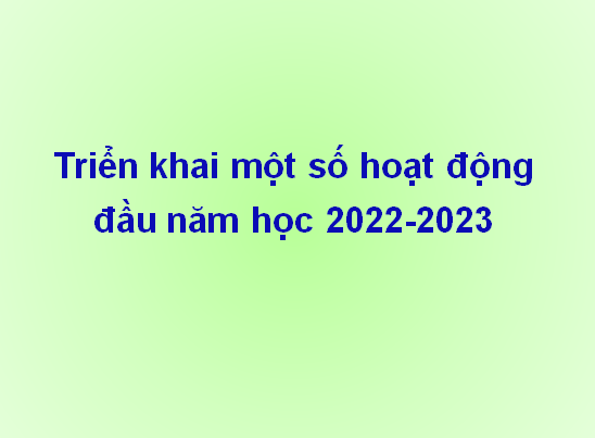 Triển khai một số hoạt động đầu năm học 2022-2023