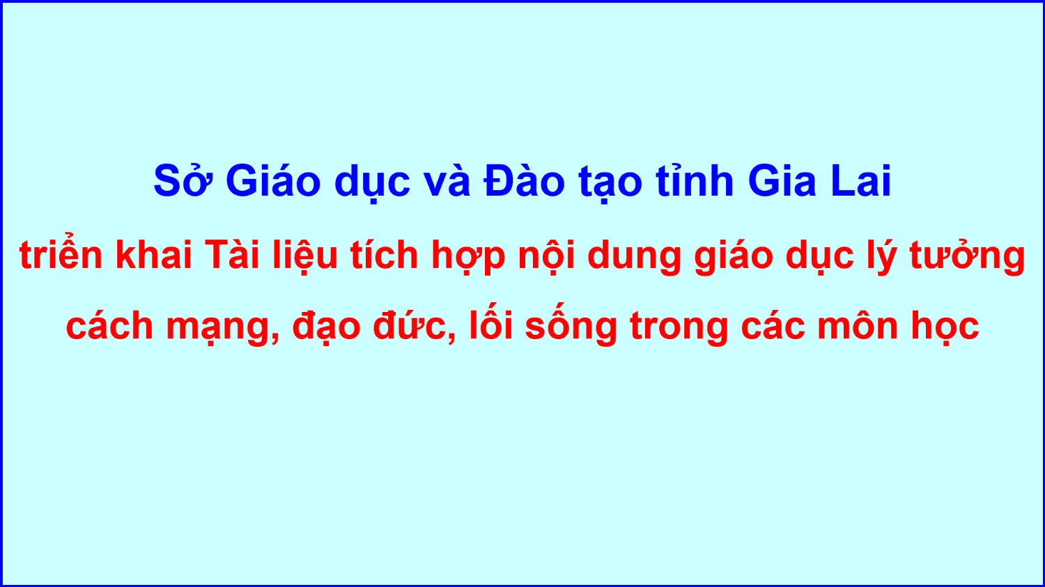 Triển khai Tài liệu tích hợp nội dung giáo dục lý tưởng cách mạng, đạo đức, lối sống trong các môn học