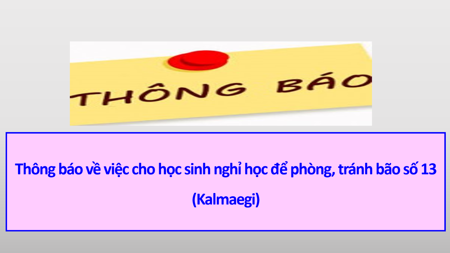 Thông báo về việc cho học sinh nghỉ học để phòng, tránh bão số 13 (Kalmaegi)