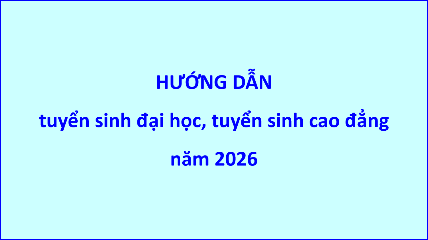 Hướng dẫn tuyển sinh đại học, tuyển sinh cao đẳng năm 2026