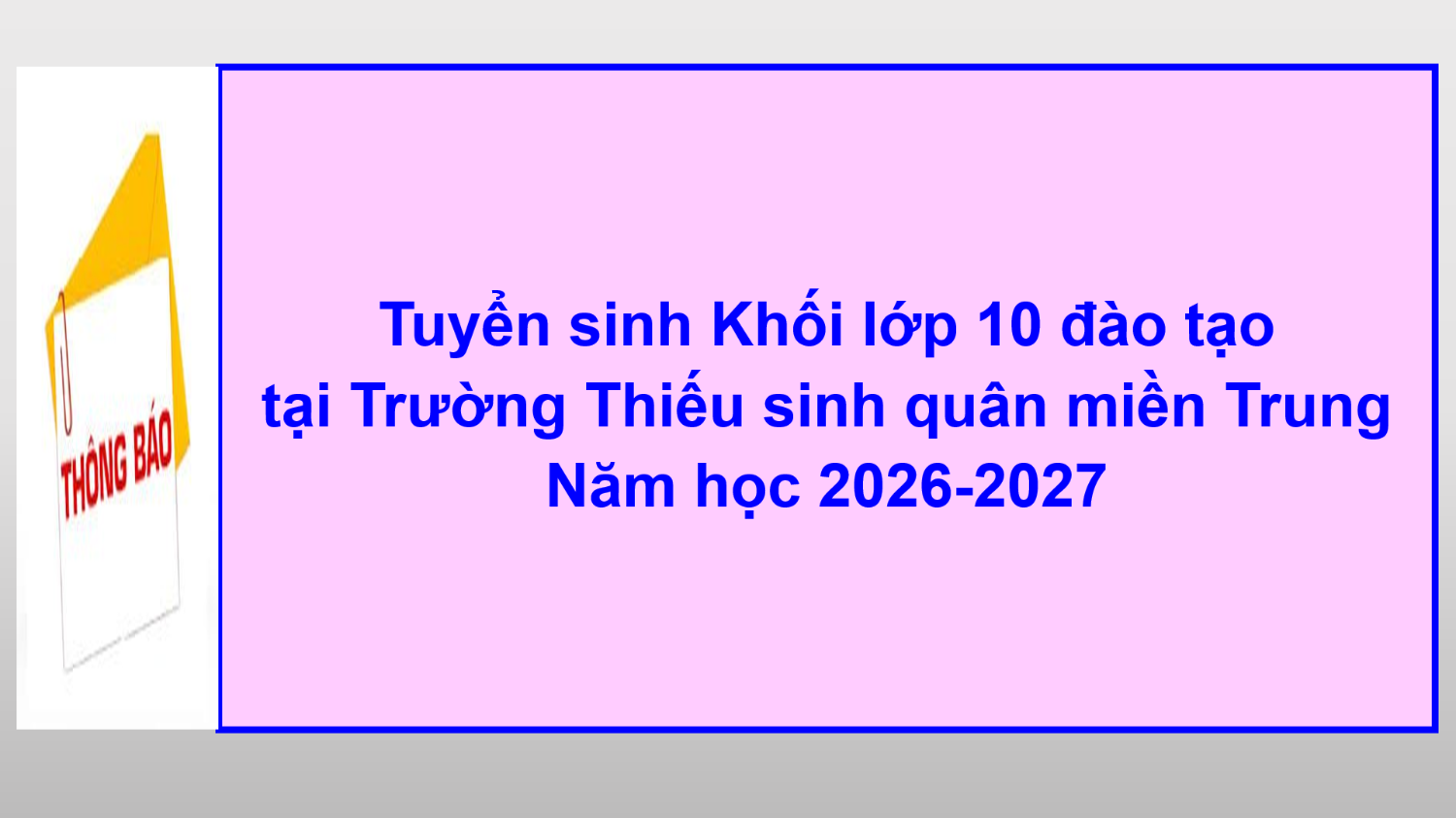 Thông báo Tuyển sinh Khối lớp 10 đào tạo tại Trường Thiếu sinh quân miền Trung năm học 2026-2027