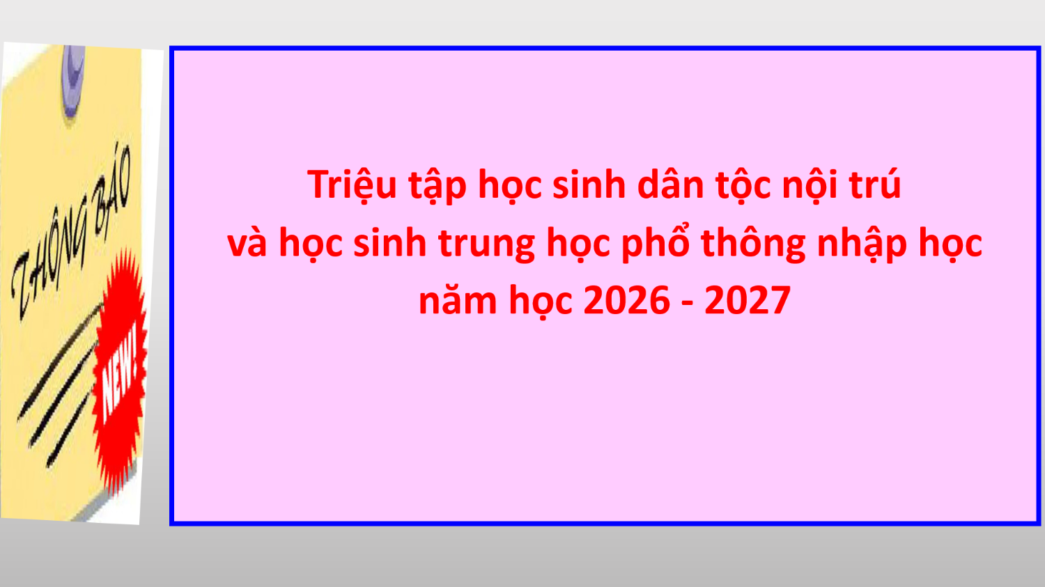Thông báo triệu tập học sinh dân tộc nội trú và học sinh trung học phổ thông nhập học năm học 2026 - 2027
